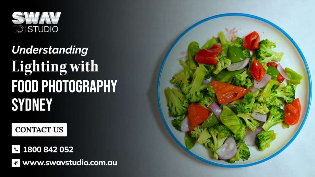 Understanding Lighting with Food Photography Sydney